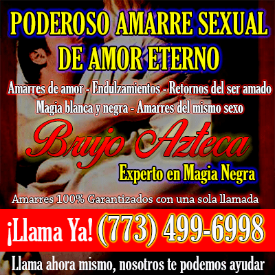 Amarres poderosos sexuales secreto azteca chicago illinois