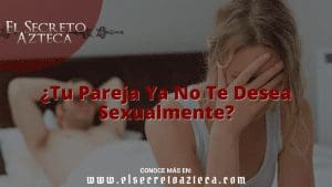 Tu pareja ya no te desea sexualmente